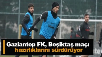 Gaziantep FK, Beşiktaş maçı hazırlıklarını sürdürüyor