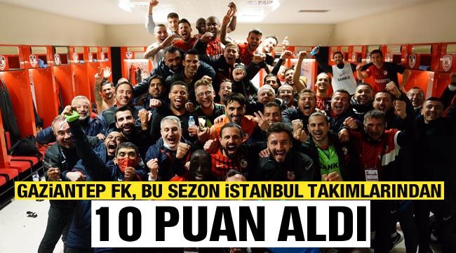 Gaziantep FK, bu sezon İstanbul takımlarından 10 puan aldı