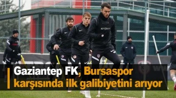 Gaziantep FK, Bursaspor karşısında ilk galibiyetini arıyor