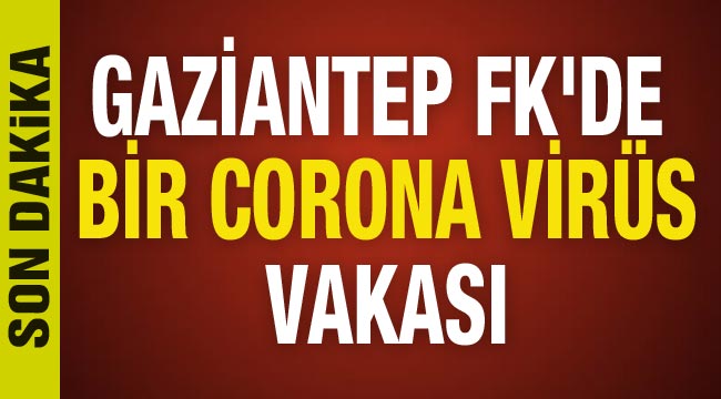 Gaziantep FK'de bir corona virüs vakası