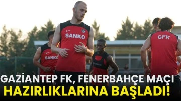 Gaziantep FK, Fenerbahçe maçı hazırlıklarına başladı!