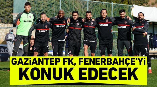 Gaziantep FK, Fenerbahçe'yi konuk edecek