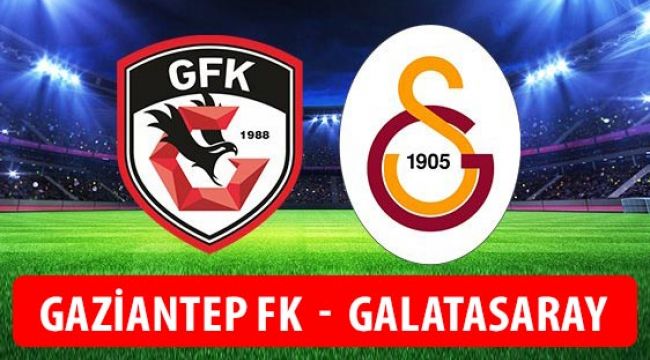 Gaziantep FK-Galatasaray maçı ilk 11'leri belli oldu!