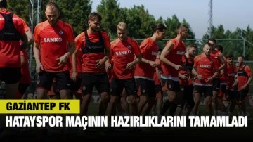 Gaziantep FK, Hatayspor Maçının Hazırlıklarını Tamamladı