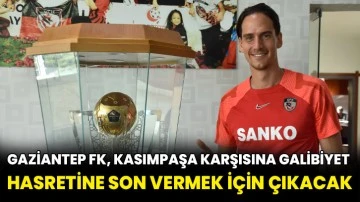 Gaziantep FK, Kasımpaşa karşısına galibiyet hasretine son vermek için çıkacak