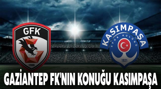 Gaziantep FK'nın konuğu Kasımpaşa