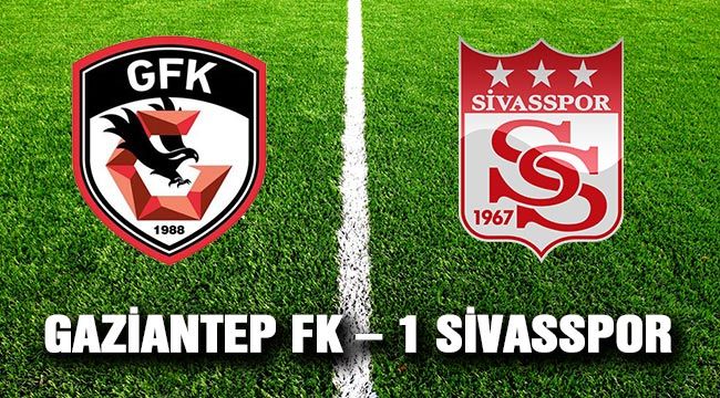 Süper Lig: Gaziantep FK: 0 - Sivasspor: 1 (Maç sonucu) 