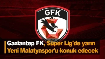 Gaziantep FK, Süper Lig'de yarın Yeni Malatyaspor'u konuk edecek