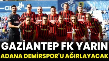 Gaziantep FK yarın Adana Demirspor'u ağırlayacak