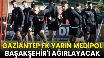 Gaziantep FK yarın Medipol Başakşehir'i ağırlayacak