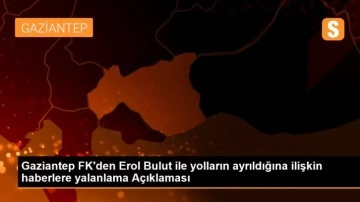 Gaziantep FK'den Erol Bulut ile yolların ayrıldığına ilişkin haberlere yalanlama Açıklaması
