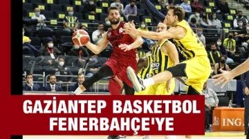 Gaziantep Basketbol, Fenerbahçe'ye kaybetti