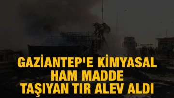 Gaziantep'e Kimyasal Ham Madde taşıyan Tır Alev Aldı! Faciadan Dönüldü!