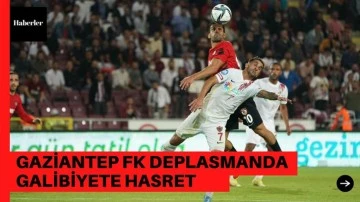Gaziantep FK deplasmanda galibiyete hasret