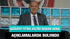 Gaziantep Futbol Kulübü başkanı Akınal açıklamalarda bulundu