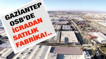 Gaziantep OSB’de icradan satılık fabrika!..