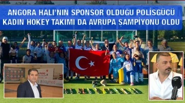 Angora Halı’nın sponsor olduğu Polisgücü Bayan Hokey takımı da Avrupa Şampiyonu oldu-