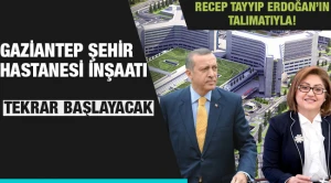 Gaziantep Şehir Hastanesi inşaatı Cumhurbaşkanının talimatıyla yeniden başlayacak!