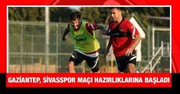 Gaziantep, Sivasspor maçı hazırlıklarına başladı