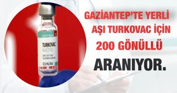 Gaziantep’te Yerli aşı TURKOVAC için 200 gönüllü aranıyor.