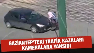 Gaziantep'teki trafik kazaları kameralara yansıdı