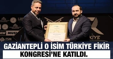 Gaziantepli o isim Türkiye Fikir Kongresi’ne katıldı.