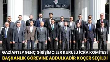 Gaziantep Genç Girişimciler Kurulu İcra Komitesi Başkanlık Görevine Abdulkadir Koçer Seçildi