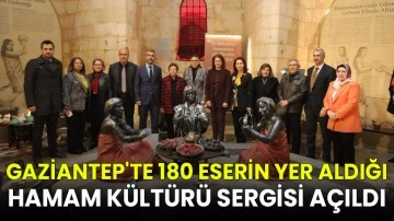 Gaziantep'te 180 Eserin Yer Aldığı Hamam Kültürü Sergisi Açıldı