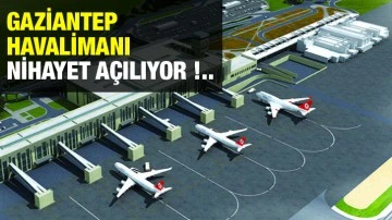 Gaziantep Havalimanı Nihayet açılıyor !..