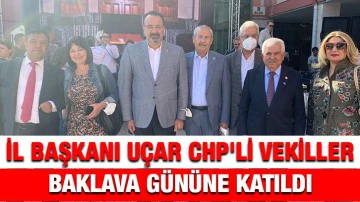 İl Başkanı Uçar CHP'li Vekiller Baklava Gününe Katıldı 