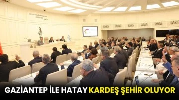 Gaziantep ile Hatay kardeş şehir oluyor