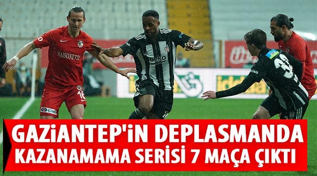  Gaziantep'in deplasmanda kazanamama serisi 7 maça çıktı 