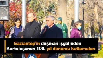 Gaziantep’in düşman işgalinden kurtuluşunun 100. yıl dönümü kutlamaları
