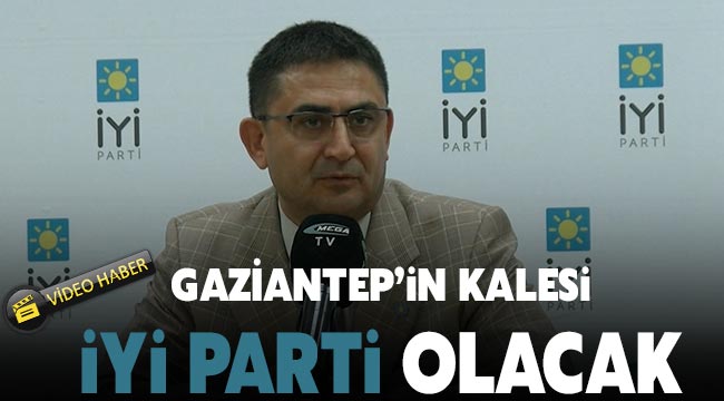 Gaziantep'in kalesi İYİ Parti olacak