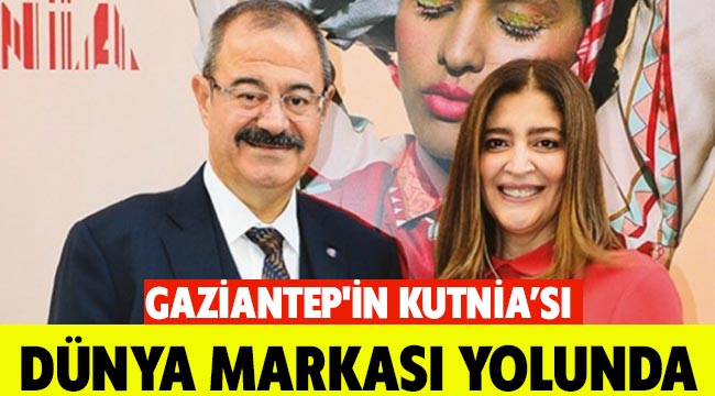 Gaziantep'in Kutnia'sı dünya markası yolunda