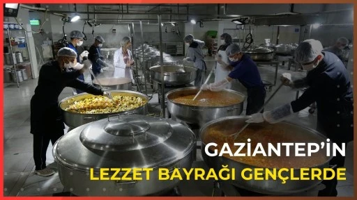 Gaziantep&rsquo;in Lezzet Bayrağı Gen&ccedil;lerde