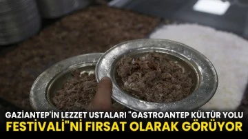 Gaziantep'in lezzet ustaları &quot;GastroANTEP Kültür Yolu Festivali&quot;ni fırsat olarak görüyor