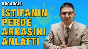 İYİ Partili Hocaoğlu, istifanın perde arkasını anlattı