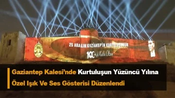 Gaziantep Kalesi’nde Kurtuluşun Yüzüncü Yılına Özel Işık Ve Ses Gösterisi Düzenlendi