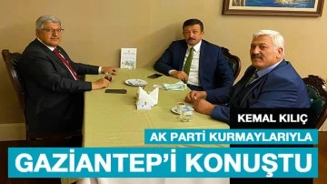 Kemal Kılıç; AK Parti kurmaylarıyla Gaziantep’i konuştu
