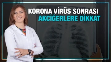 Korona virüs sonrası akciğerlere dikkat
