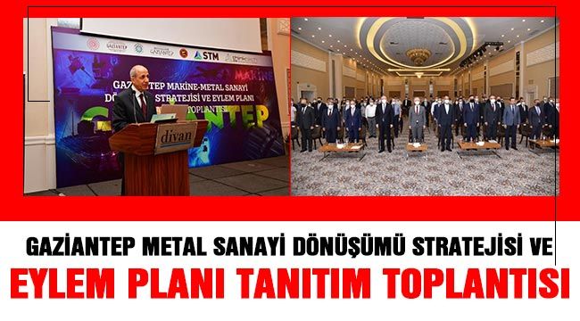 Gaziantep metal sanayi dönüşümü stratejisi ve eylem planı tanıtım toplantısı 
