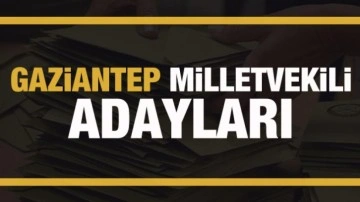 Gaziantep milletvekili adayları! PARTİ PARTİ TAM LİSTE