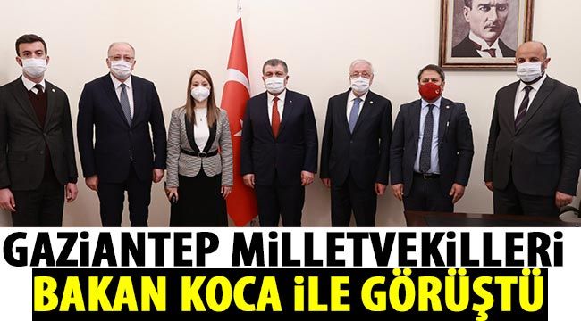 Gaziantep milletvekilleri Bakan Koca ile görüştü