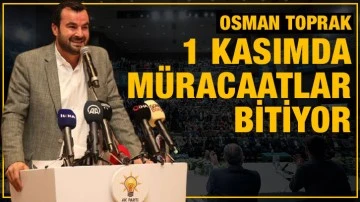 Osman Toprak, “1 Kasımda müracaatlar bitiyor” 