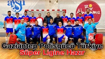 Gaziantep Polisgücü Türkiye Süper Ligine Hazır 