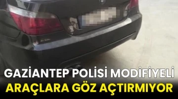 Gaziantep polisi modifiyeli araçlara göz açtırmıyor