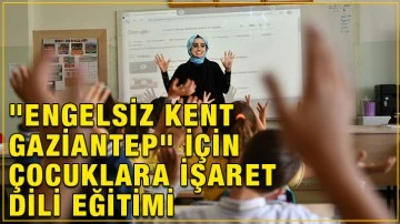 &quot;Engelsiz Kent Gaziantep&quot; için çocuklara işaret dili eğitimi