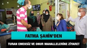 Şahin&rsquo;den Turan Emeksiz ve Onur mahallelerine ziyaret