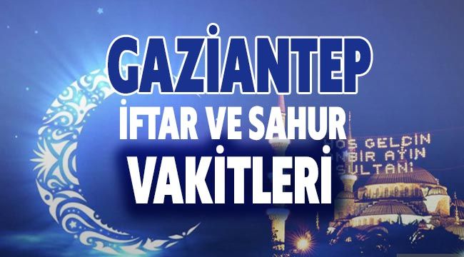 Gaziantep sahur vakti 2021 Diyanet imsakiyesi Gaziantep'te iftar kaçta?